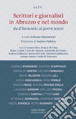 Scrittori e giornalisti in Abruzzo e nel mondo. Vol. 1: Da D'Annunzio ai giorni nostri libro