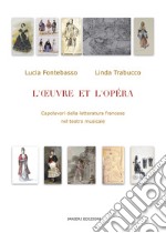 L'Oeuvre et l'Opéra. Capolavori della letteratura francese nel teatro musicale