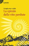 La spirale delle vite perdute libro di Gobbi Margherita