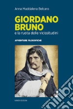 Giordano Bruno e la ruota delle vicissitudini. Avventure filosofiche  libro usato