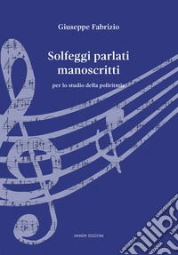 Solfeggi parlati manoscritti. Per lo studio della poliritmia