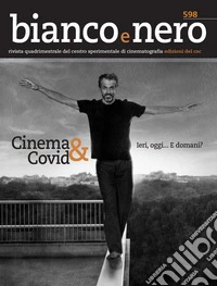 Bianco e nero. Rivista quadrimestrale del centro sperimentale di cinematografia (2020). Vol. 598: Cinema & Covid... Ieri, oggi... E domani? libro