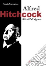 Alfred Hitchcock. Ritratti di signore libro