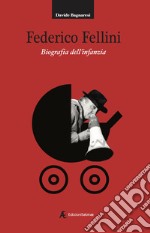 Federico Fellini. Biografia dell'infanzia