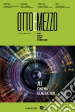 Ottoemezzo. Visioni, avventure e passioni del cinema italiano (2023). Vol. 68: AI cinema generation libro