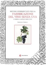 Metodo sperimentato per la fabbricazione del vino senza uva. E simile a quello dell'uva libro