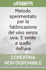 Metodo sperimentato per la fabbricazione del vino senza uva. E simile a quello dell'uva libro