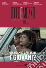 Ottoemezzo. Visioni, avventure e passioni del cinema italiano (2023). Vol. 70: Ma quando arrivano i giovani? libro