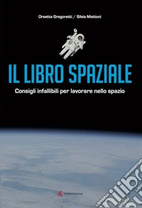Il libro spaziale. Consigli infallibili per lavorare nello spazio libro
