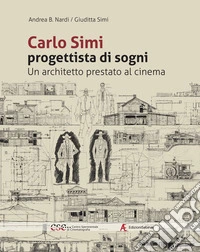 Carlo Simi progettista di sogni. Un architetto prestato al cinema libro
