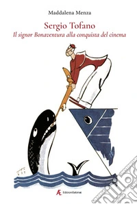 Sergio Tofano. Il signor Bonaventura alla conquista del cinema libro