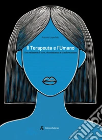 Il terapeuta e l'umano. Una relazione di cura, riconoscenza e trasformazione libro