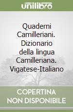 Quaderni Camilleriani. Dizionario della lingua Camilleriana. Vigatese-Italiano libro