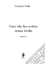 Cose che ho scritto senza titolo libro