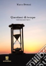 Questioni di tempo. Venti racconti brevi libro