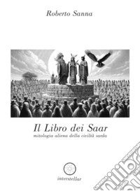 Il libro dei Saar. Mitologia aliena della civiltà sarda