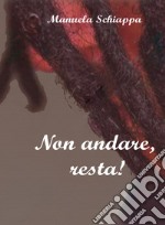 Non andare, resta!