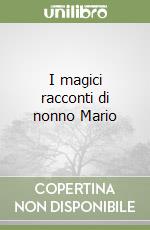 I magici racconti di nonno Mario libro