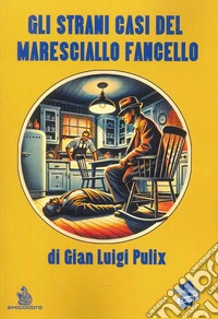 Gli strani casi del Maresciallo Fancello libro