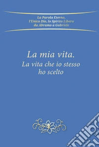 La mia vita, la vita che io stesso ho scelto libro