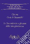 Chi era Gesù Nazareth? La sua infanzia e gli anni della sua giovinezza libro