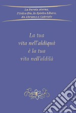 La tua vita nell'aldiquà è la tua vita nell'aldilà