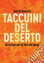 Taccuini del deserto. Istruzioni per la fine dei tempi libro