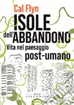 Isole dell'abbandono. Vita nel paesaggio post-umano