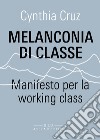 Melanconia di classe. Manifesto per la working class libro