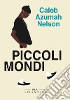 Piccoli mondi libro di Nelson Caleb Azumah