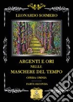 Argenti e ori nelle maschere del tempo. Opera omnia: parte seconda libro