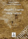 Ascolto il canto della natura libro di Battaglioli Eridano