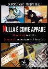 Nulla è come appare. Storie di delitti, storie di accertamenti tecnici libro di Gentile Nicodemo