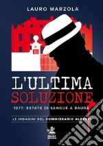 L'ultima soluzione. 1977: estate di sangue a Baura. Le indagini del commissario Alberti libro