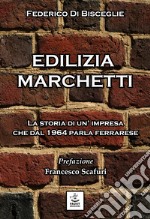 Edilizia Marchetti. La storia di un'impresa che dal 1964 parla ferrarese libro