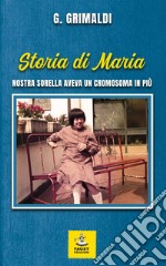 Storia di Maria. Nostra sorella aveva un cromosoma in più libro