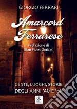 Amarcord ferrarese. Gente, luoghi, storie degli anni '40 e '50 libro