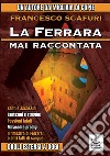 La Ferrara mai raccontata. Dagli Estensi a oggi libro di Scafuri Francesco