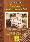 Il nostro libro delle cose perdute. Le cabine telefoniche, le mondine, i bordelli, le filastrocche, le cartoline illustrate e... tanti altri ricordi di un favoloso mondo che non c'è più libro di Grandi Susanna