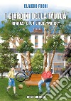 I giardini della Mutua. Romanzo di un luogo «magico» libro