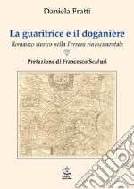 La guaritrice e il doganiere. Romanzo storico nella Ferrara rinascimentale libro