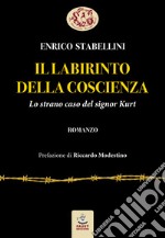 Il labirinto della coscienza. Lo strano caso del signor Kurt libro