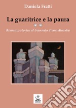 La guaritrice e la paura. Romanzo storico al tramonto di una dinastia libro