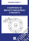 Compendio di brevetti industriali e progetti. Ediz. per la scuola libro