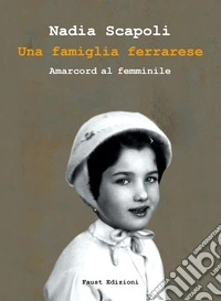 Una famiglia ferrarese. Amarcord al femminile libro