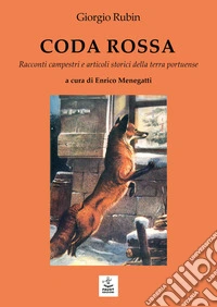 Coda rossa. Racconti campestri e articoli storici della terra portuense libro