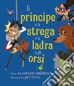 Il principe e la strega e la ladra e gli orsi. Ediz. a colori libro