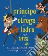 Il principe e la strega e la ladra e gli orsi. Ediz. a colori libro