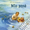 Mio papà. Ediz. a colori libro di Kraljic Helena Fasanini L. (cur.)