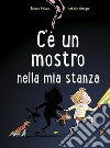 C'è un mostro nella mia stanza. Ediz. a colori libro